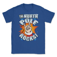 The North Pole Rocks Christmas Humor T-shirt Unisex T-Shirt - Royal Blue