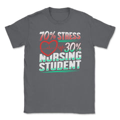 70% Stress 30% Nursing Student T-Shirt Nursing Shirt Gift Unisex - Smoke Grey