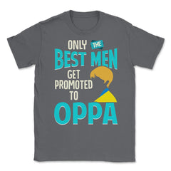 Only the Best Men are Promoted to Oppa K-Drama Funny product Unisex - Smoke Grey