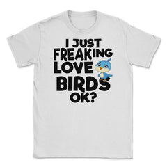 I Just Freaking Love Birds OK? Souvenir by ASJ graphic Unisex T-Shirt - White