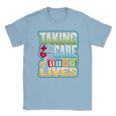 Pediatric Nurse Tiny Lives Care Funny Humor T-Shirt Unisex T-Shirt - Light Blue