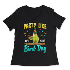 Party Like It's Your Bird Day Hilarious Budgie Bird product - Women's V-Neck Tee - Black