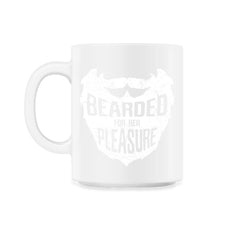 Bearded for Her Pleasure Men's Facial Hair Humor Funny Gift design - 11oz Mug - White
