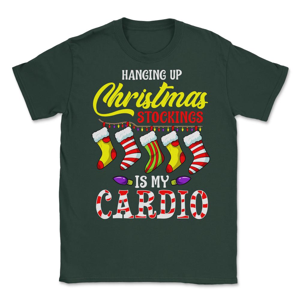 Hanging up Christmas stockings is my cardio Unisex T-Shirt - Forest Green