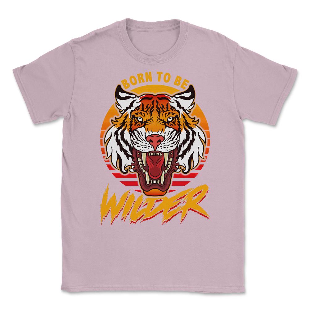 Born To Be Wilder Ferocious Tiger Meme Quote product Unisex T-Shirt - Light Pink