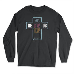 He Sees Loves Hears Us Psalm 116:1-2 Positive Religious design - Long Sleeve T-Shirt - Black