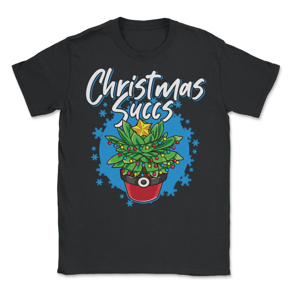 Christmas Succs Hilarious Xmas Succulents Pun graphic Unisex T-Shirt - Black