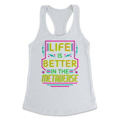 Life Is Better In The Metaverse for VR Fans & Gamers design Women's - White