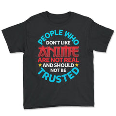 People Who Do Not Like Anime Are Not Real Gift design - Youth Tee - Black