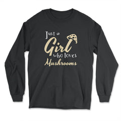 Just a Girl Who Loves Mushrooms Design Gift print - Long Sleeve T-Shirt - Black
