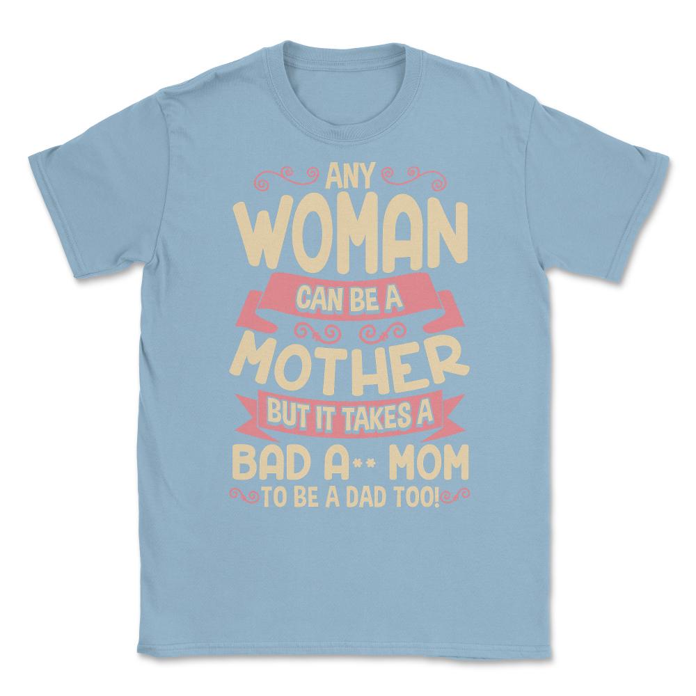 Bad-Ass Mom Cool Mother Quote for Mother's Day Gift design Unisex - Light Blue