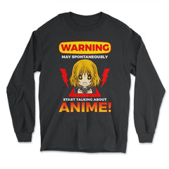 Warning May Spontaneously Start Talking About Anime! design - Long Sleeve T-Shirt - Black