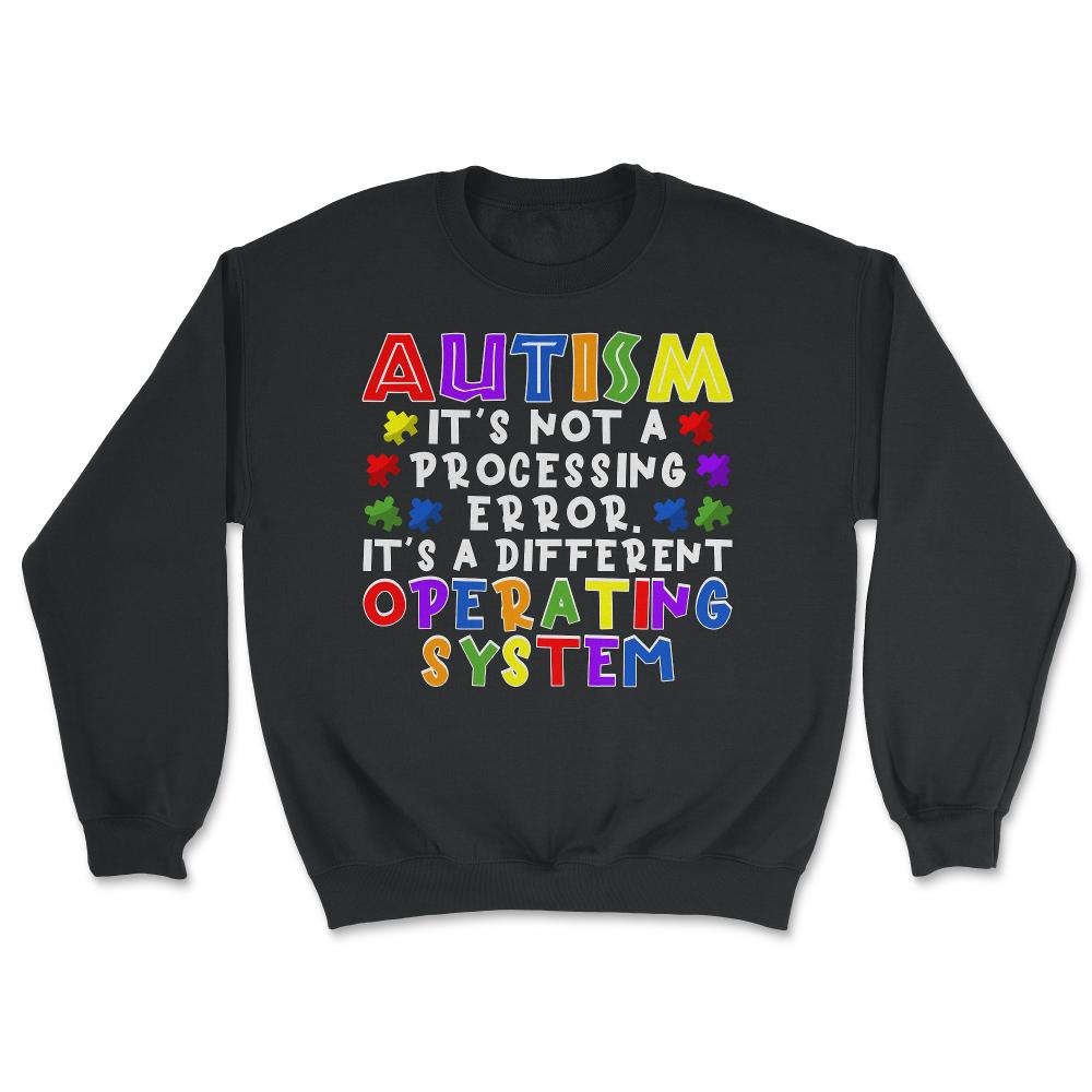It's Not A Processing Error Autistic Kids Autism Awareness graphic - Unisex Sweatshirt - Black