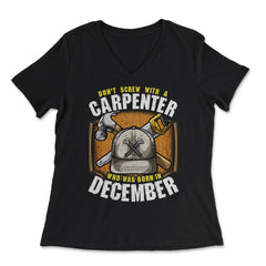 Don't Screw With A Carpenter Who Was Born In December design - Women's V-Neck Tee - Black