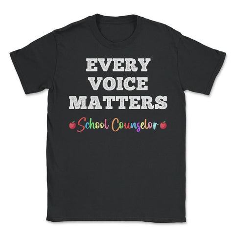 School Counselor Appreciation Every Voice Matters Students graphic - Unisex T-Shirt - Black