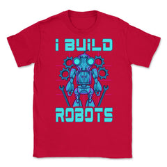 I Build Robots Funny Robotics Engineer Teacher Or Student graphic - Red
