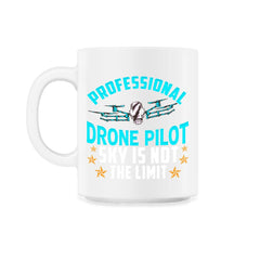 Professional Drone Pilot Sky Is Not The Limit design - 11oz Mug - White