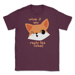 Wink if You Like Foxes! Funny Humor T-Shirt Gifts Unisex T-Shirt - Maroon