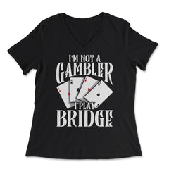 I’m Not A Gambler I Play Bridge Funny Card Game product - Women's V-Neck Tee - Black
