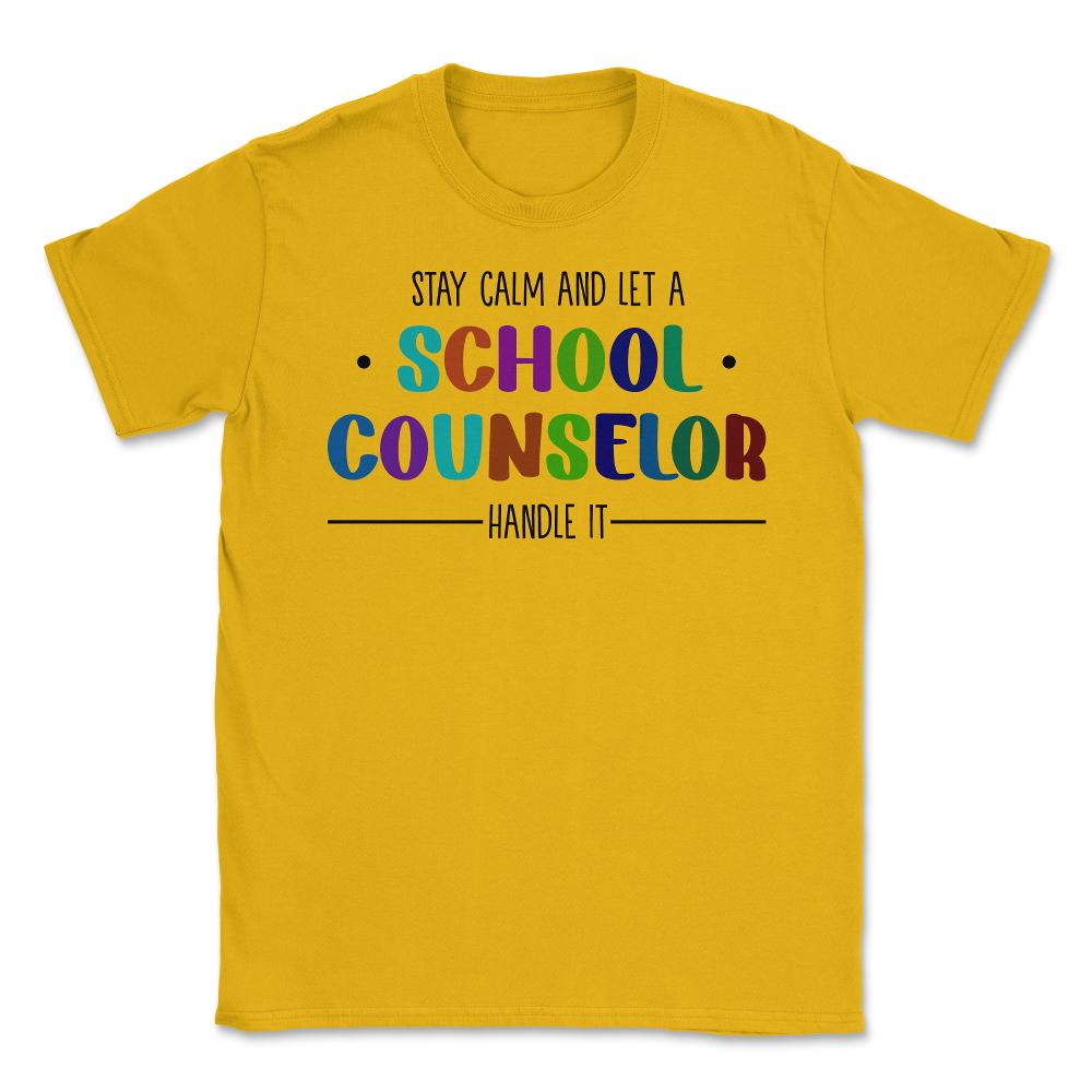 Funny Stay Calm And Let A School Counselor Handle It Humor design - Gold