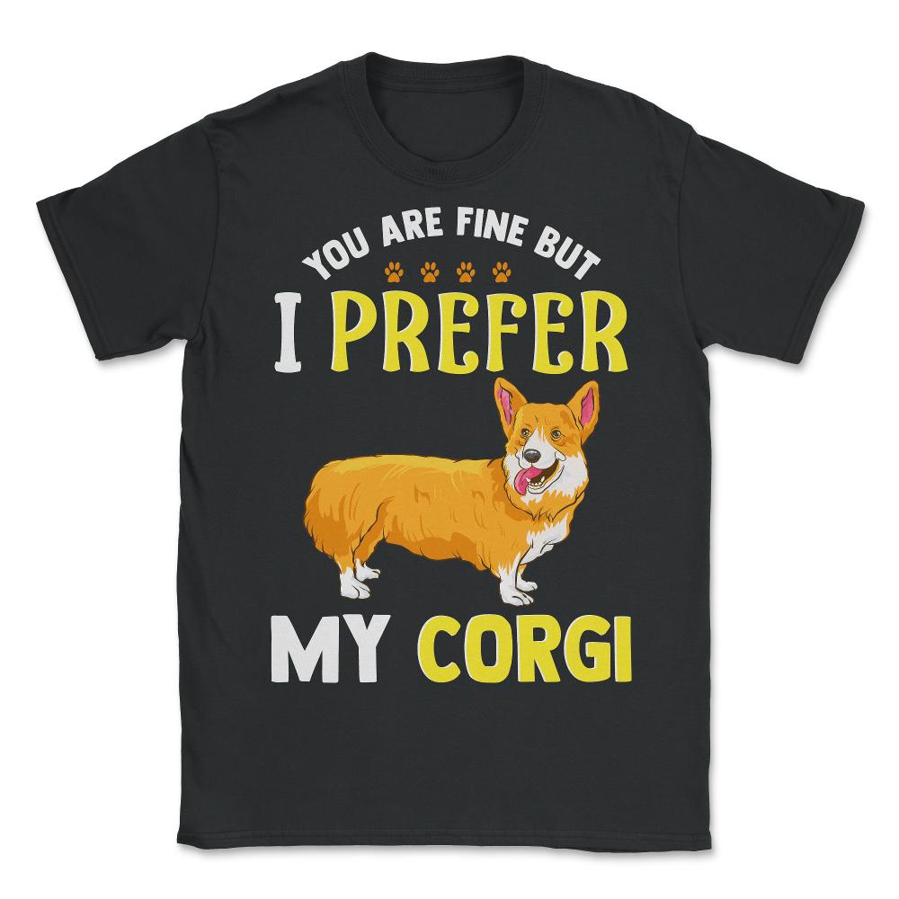 Cute Corgi Design I Prefer my Corgi Pun Gift  product - Unisex T-Shirt - Black