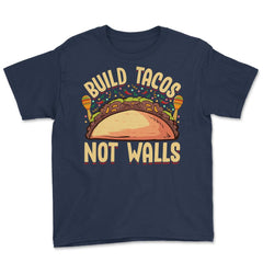 Build Tacos Not Walls Funny Cinco de Mayo product Youth Tee - Navy