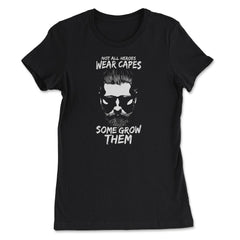 Not All Heroes Wear Capes Some Grow Them Beard product - Women's Tee - Black