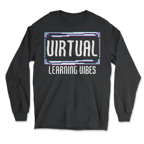Virtual Learning Vibes Back to School Remote Funny print - Long Sleeve T-Shirt - Black