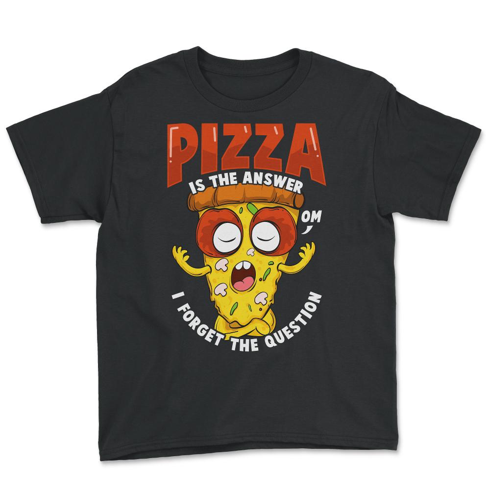 Funny Pizza is the Answer Humor Gift product - Youth Tee - Black