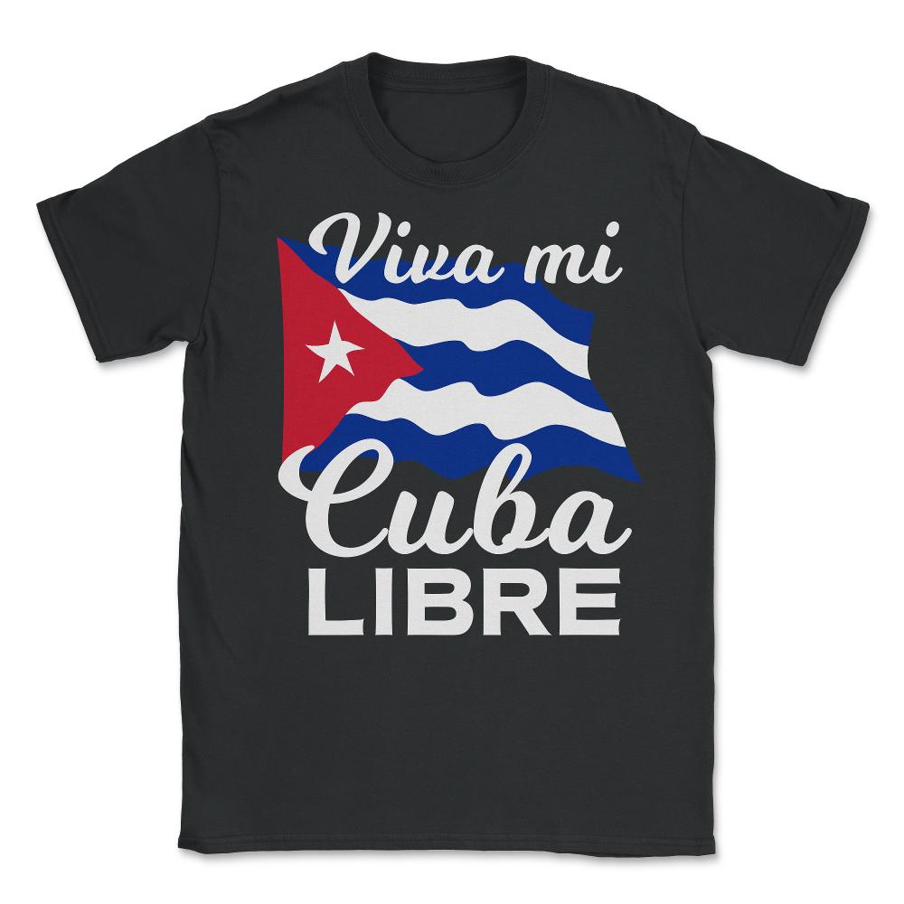 Viva Mi Cuba Libre Waving Cuban Flag Pride product - Unisex T-Shirt - Black