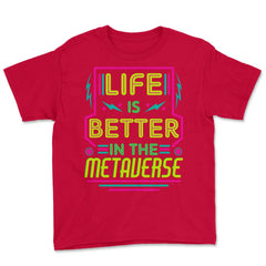 Life Is Better In The Metaverse for VR Fans & Gamers design Youth Tee - Red