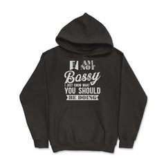 I’m Not Bossy I Just Know What You Should Be Doing design - Hoodie - Black