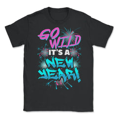 Go Wild It's A New Year Celebration T-shirt - Unisex T-Shirt - Black
