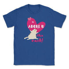 Adore U this much! Cat t-shirt Unisex T-Shirt - Royal Blue