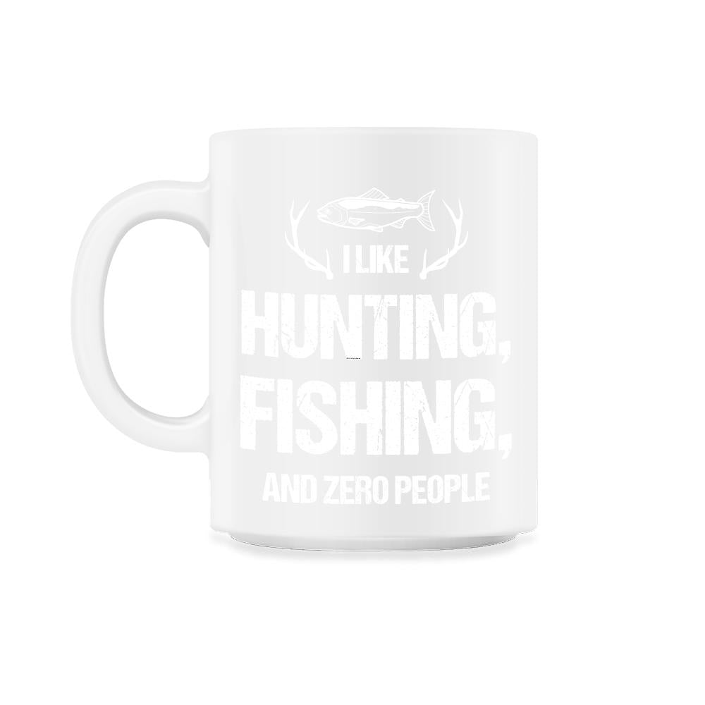Funny I Like Fishing Hunting And Zero People Introvert Humor design - 11oz Mug - White