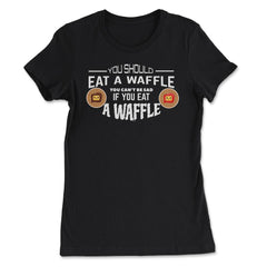 You should eat a Waffle To be happy design Novelty graphic - Women's Tee - Black