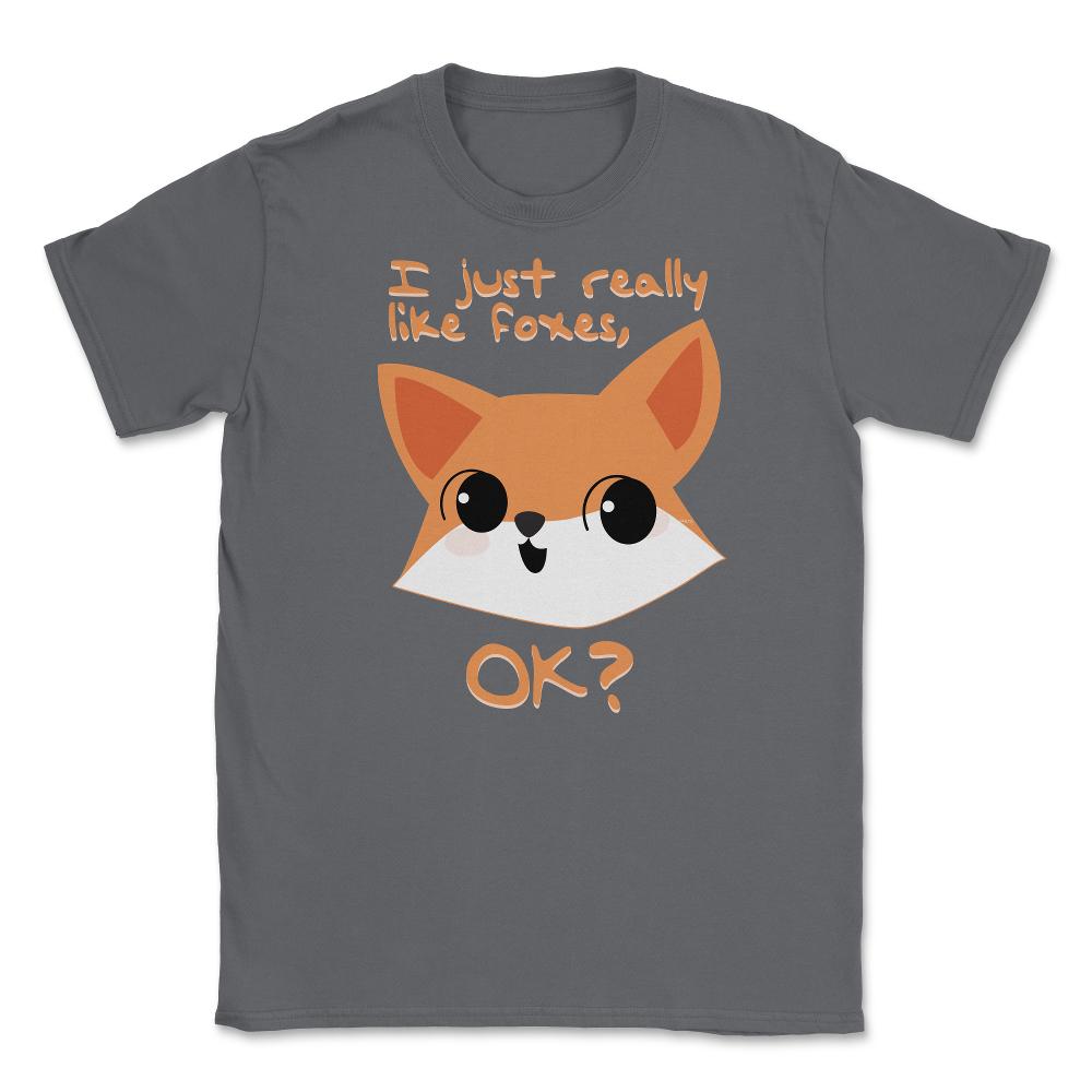 I just really like foxes, OK? T-Shirt Gifts Unisex T-Shirt - Smoke Grey