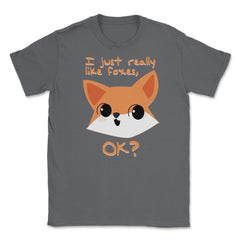 I just really like foxes, OK? T-Shirt Gifts Unisex T-Shirt - Smoke Grey
