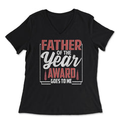 Father of the Year Award Goes To Me Funny Father's Day print - Women's V-Neck Tee - Black