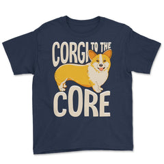Corgi To The Core Funny Corgi Lover Gift  print Youth Tee - Navy