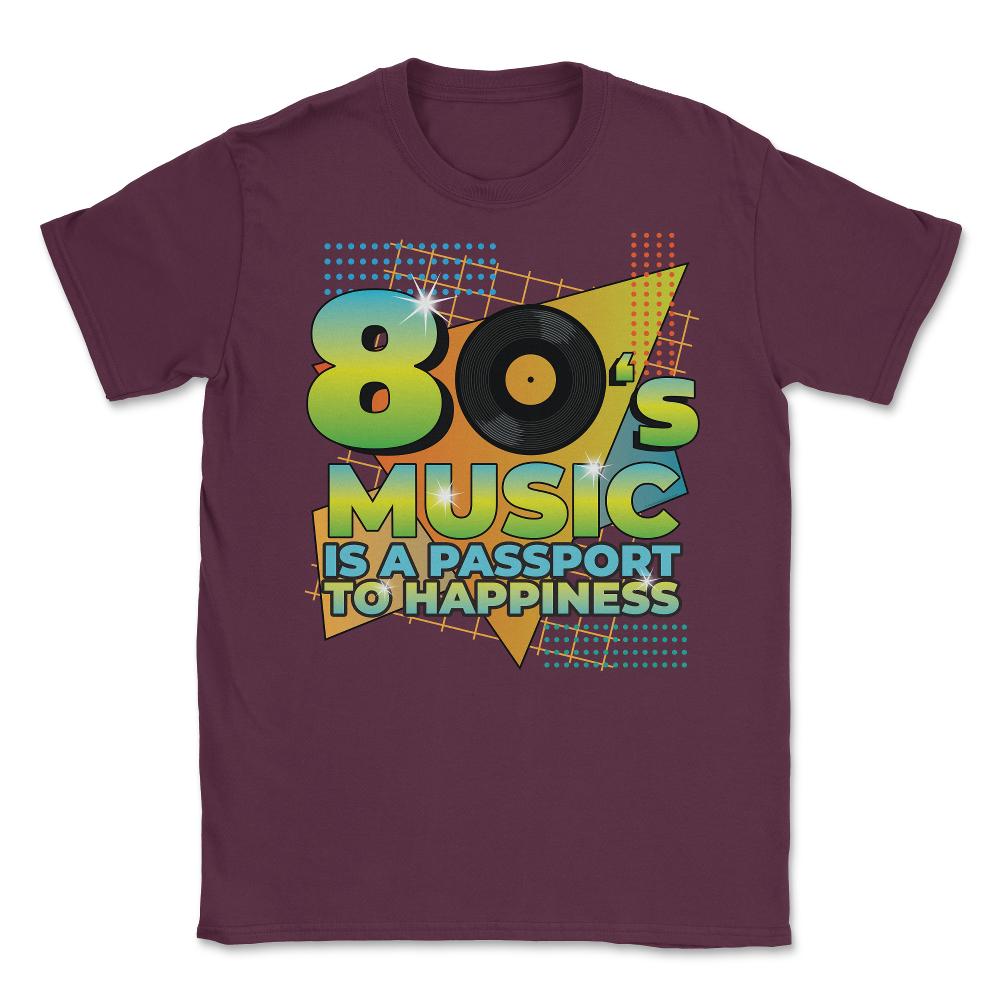 80’s Music is a Passport to Happiness Retro Eighties Style print - Maroon