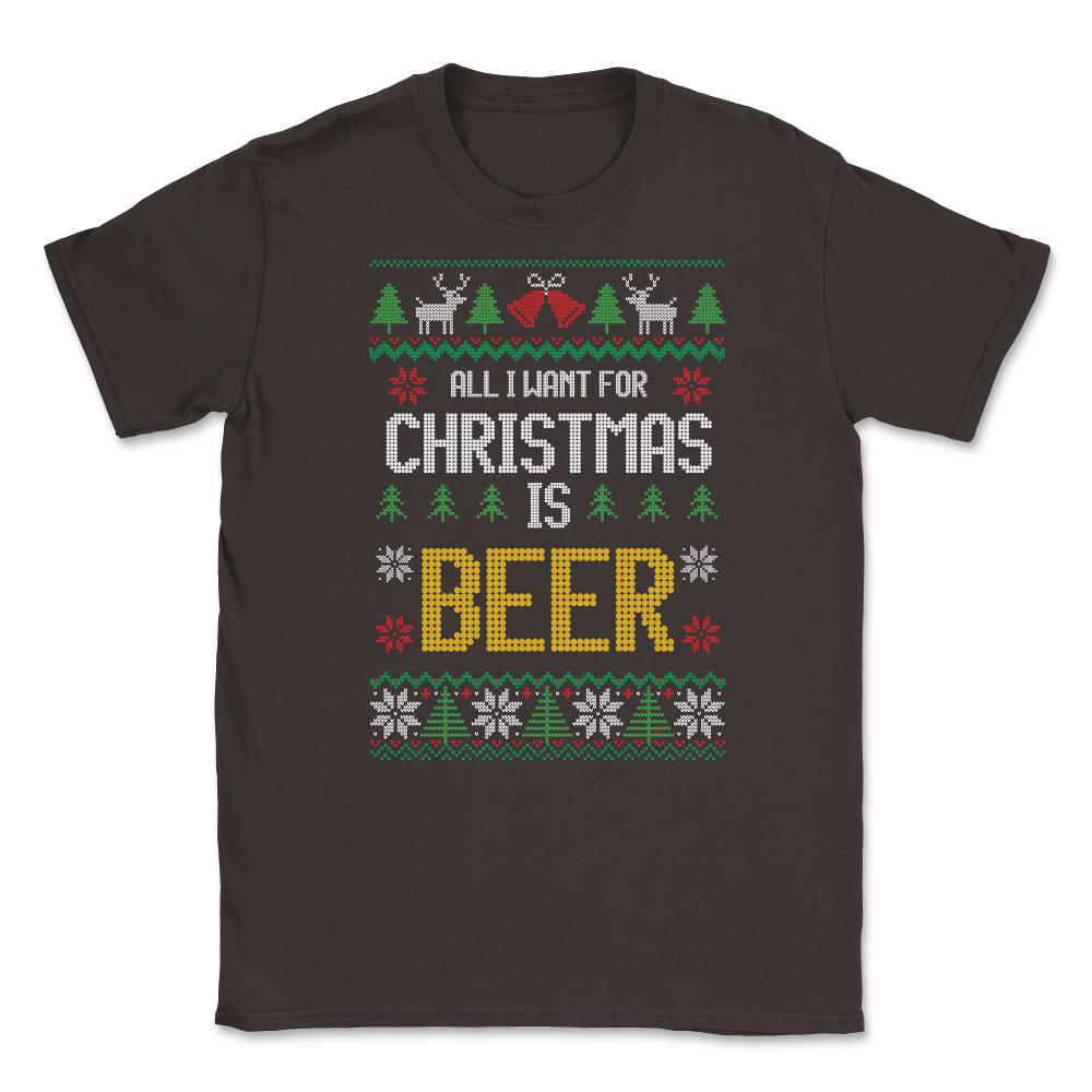 All I want for Christmas is Beer Funny Ugly T-shirt Gift Unisex - Brown