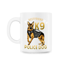 My Best Friend is a K9 Police Dog German Shepherd product - 11oz Mug - White