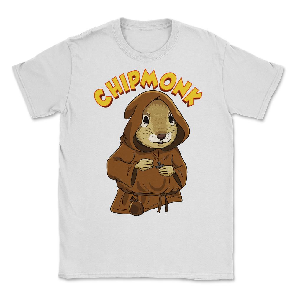 Chipmunk Pun Hilarious Chipmunk Monk graphic Unisex T-Shirt - White