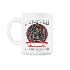 I Served I Will Always Stand Military Soldier with a Rifle print - 11oz Mug - White
