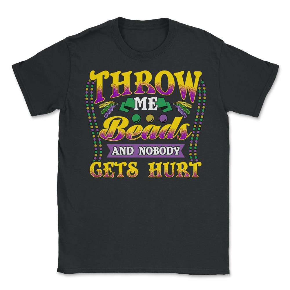 Mardi Gras Throw Me Beads And Nobody Gets Hurt Funny Gift print - Unisex T-Shirt - Black