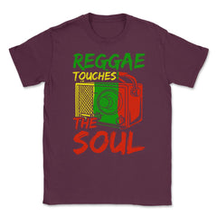 Reggae Touches The Soul Reggae & Rasta Music Lover graphic Unisex - Maroon