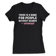 There is A Name for People Without Beards Men’s Funny design - Women's Tee - Black