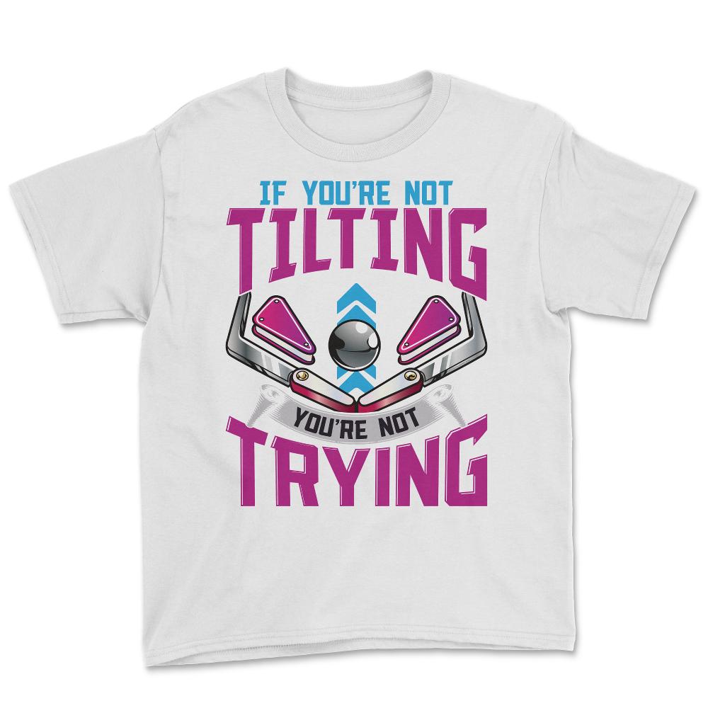 If You Are Not Tilting You're Not Trying Pinball Arcade Game design - White