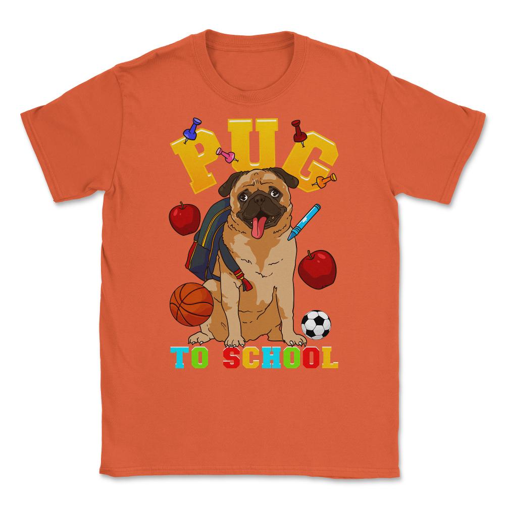 Pug To School Funny Back To School Pun Dog Lover product Unisex - Orange